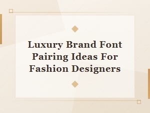 Luxury Brand Font Pairing Ideas for Fashion Designers