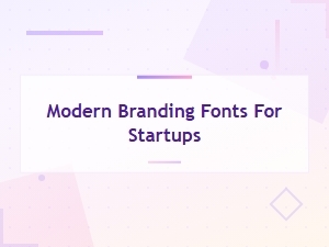 Modern Branding Fonts for Startups That Stand Out