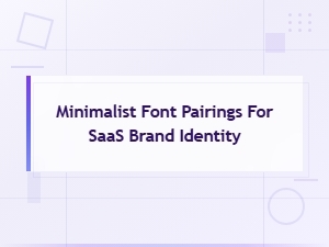 Best Minimalist Font Pairings for Saas Brand Identity